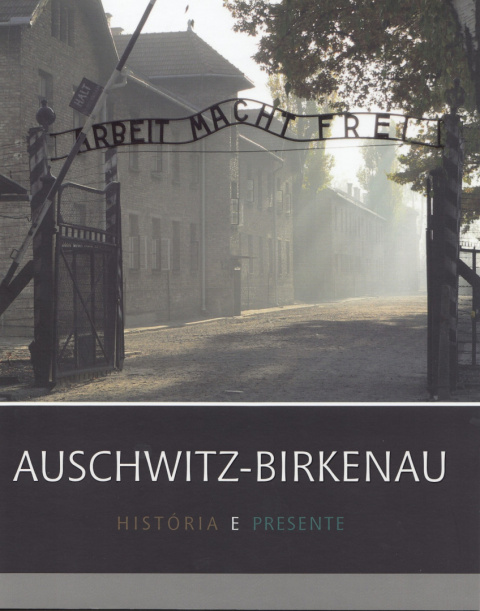 Auschwitz-Birkenau. História e Presente