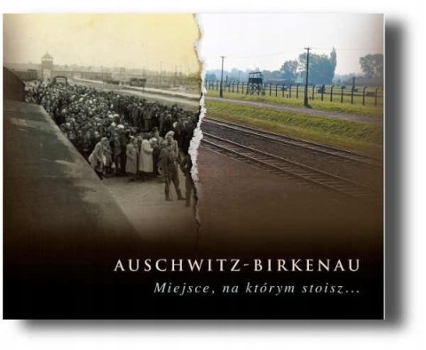 Auschwitz-Birkenau. Miejsce, na którym stoisz