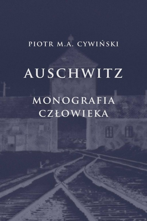 Auschwitz. Monografia człowieka - Piotr M.A. Cywiński
