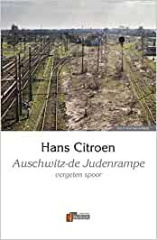 Auschwitz - de judenrampe: vergeten spoor. Hans Citroen