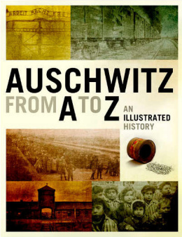 Auschwitz from A to Z. An Illustrated History