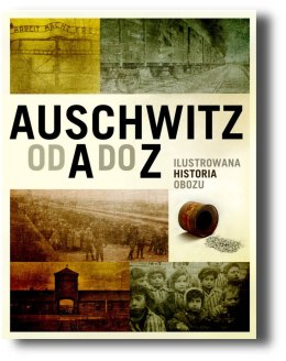 Auschwitz od A do Z. Ilustrowana historia obozu