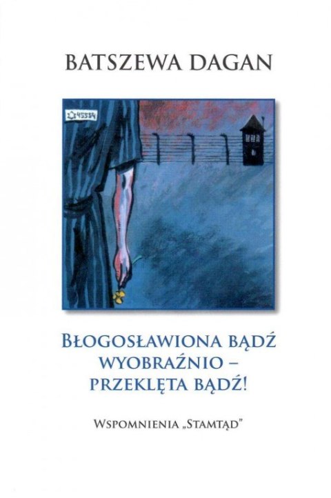 Błogosławiona bądź wyobraźnio - przeklęta bądź! - Batszewa Dagan