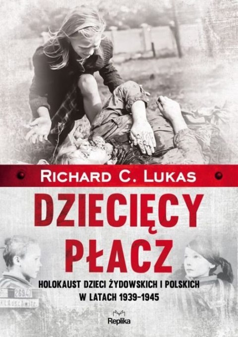 Dziecięcy płacz Holokaust dzieci żydowskich i polskich w latach 1939-1945 -