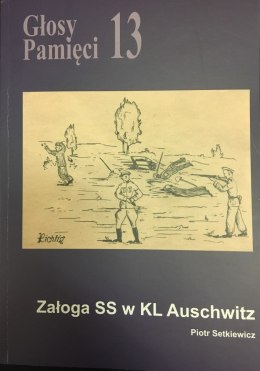 Głosy Pamięci 13. Załoga SS w KL Auschwitz. Piotr Setkiewicz