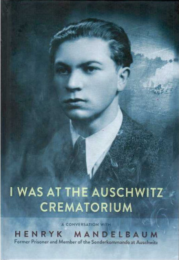 I was at the Auschwitz Crematorium Henryk Mandelbaum former prisoner and member of the Sonderkommando at Auschwitz