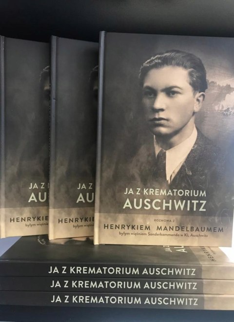 Ja z krematorium Auschwitz.Rozmowa z Henrykiem Mandelbaumem byłym więźniem Sonderkommando w KL Ausch Ja z krematorium Auschwitz.Rozmowa z Henrykiem Mandelbaumem byłym więźniem Sonderkommando w KL Ausch
