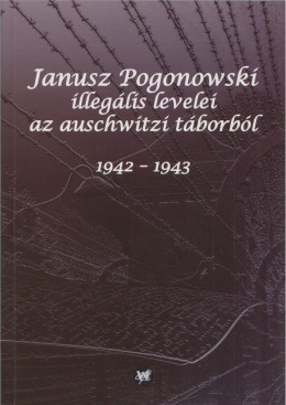 Janusz Pogonowski illegális levelei az auschwitzi táborból 1942-1943