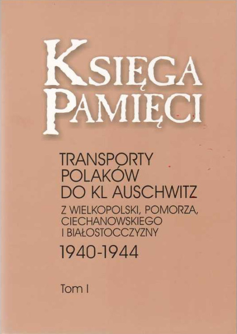Księga Pamięci. Transporty Polaków do KL Auschwitz z Wielkopolski, Pomorza, Ciechanowskiego i Białostocczyzny - Bohdan Piętka