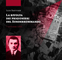 La rivolta dei prigionieri del Sonderkommando 7 ottobre 1944 Igor Bartosik