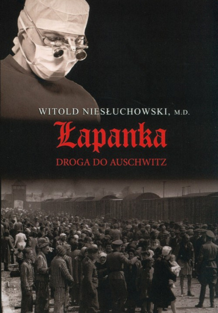 Łapanka. Droga do Auschwitz Witold Niesłuchowski