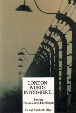 London wurde informiert... Berichte von Auschwitz-Flüchtlingen Henryk Świebocki