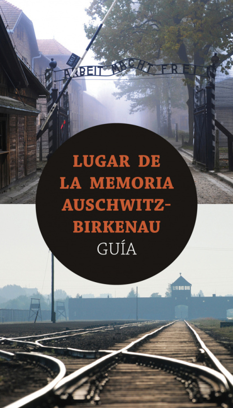 Lugar de la Memoria Auschwitz-Birkenau. Guía