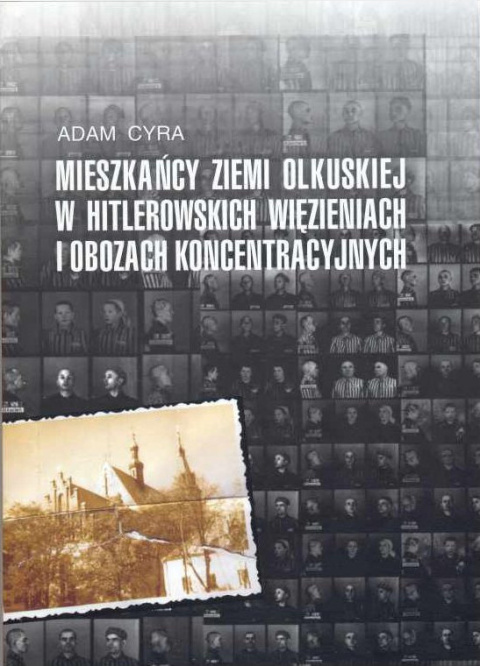 Mieszkańcy ziemi olkuskiej w hitlerowskich więzieniach i obozach koncentracyjnych - Adam Cyra