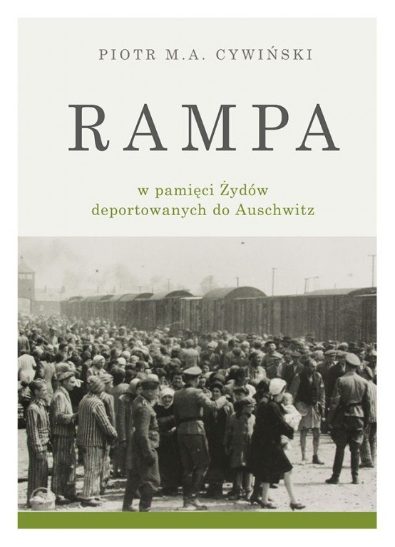 Rampa obozowa w pamięci Żydów deportowanych do Auschwitz - Piotr M.A. Cywiński