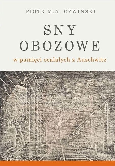 Sny obozowe w pamięci ocalałych z Auschwitz - Piotr M.A. Cywiński