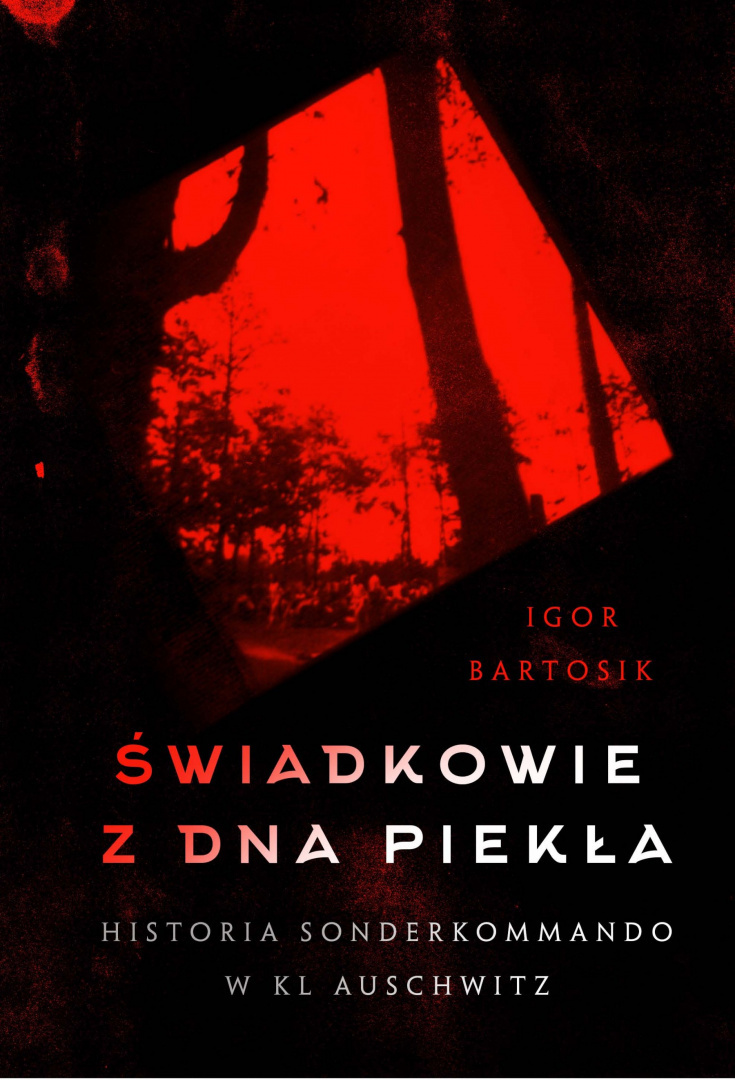 Świadkowie z dna piekła. Historia Sonderkommando w KL Auschwitz