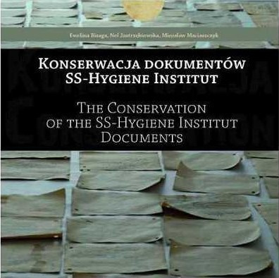 The Conservation of the SS-Hygiene Institut Documents Ewelina Bisaga, Nel Jastrzębiowska, Mirosław Maciaszczyk