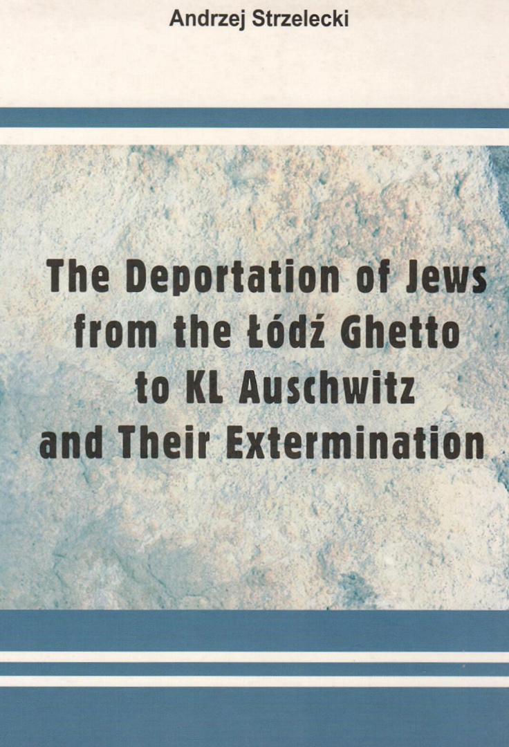 The Deportation of Jews from the Łódź Ghetto to KL Auschwitz