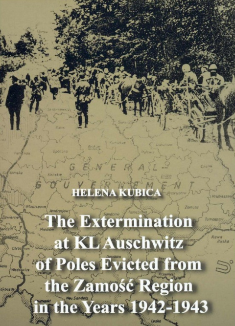 The Extermination at KL Auschwitz of Poles Evicted from the Zamość Region in the Years 1942-1943 Helena Kubica