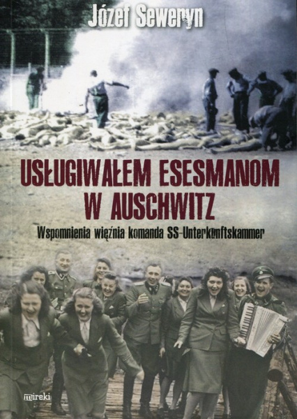Usługiwałem esesmanom w Auschwitz - Seweryn Józef Usługiwałem esesmanom w Auschwitz - Seweryn Józef