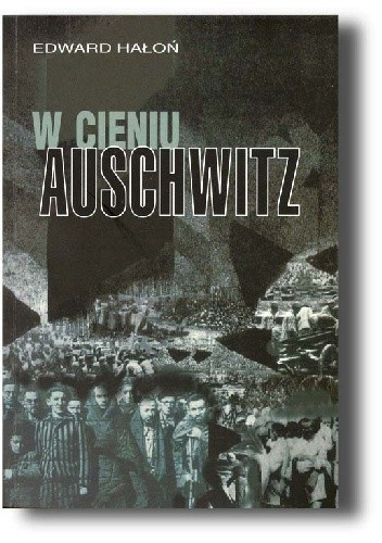 W cieniu Auschwitz - Edward Hałoń