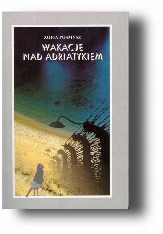 Zofia Posmysz. Wakacje nad Adriatykiem Zofia Posmysz. Wakacje nad Adriatykiem