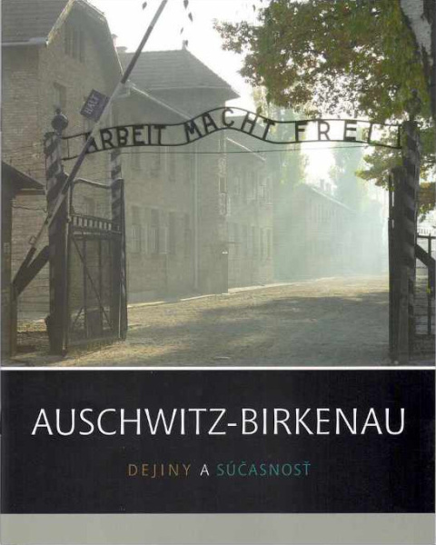 Auschwitz-Birkenau. Dejiny a súčasnosť