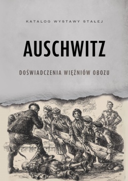 Auschwitz. Doświadczenia więźniów obozu - katalog wystawy