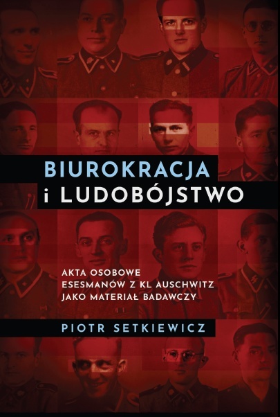 Biurokracja i ludobójstwo. Akta osobowe Esesmanów z KL Auschwitz jako materiał badawczy