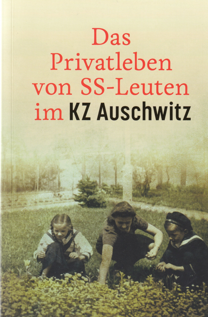 Das Privatleben von SS-Leuten im KZ Auschwitz Piotr Setkiewicz
