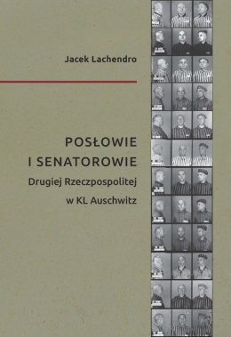 Jacek Lachendro - Posłowie i senatorowie Drugiej Rzeczpospolitej w KL Au