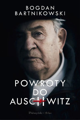 Powroty do Auschwitz - Bogdan Bartnikowski