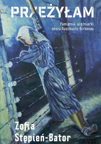 Przeżyłam. Pamiętnik więźniarki obozu Auschwitz-Birkenau